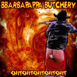 Bbarbapappa Butchery : Shitshitshitshitshit